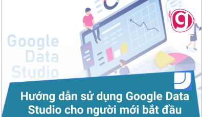 Hướng dẫn sử dụng Google Data Studio cho người mới bắt đầu